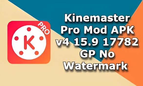 Kinemaster Pro Mod APK v4 15.9 17782 GP No Watermark